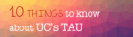 10 Things To Know About TAU
